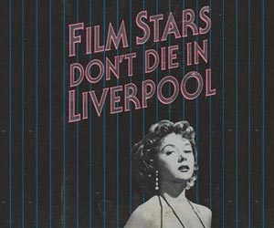 Film Stars Don't Die in Liverpool in Book to Screen - Film Stars Don’t Die in Liverpool
