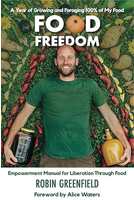 Food Freedom: A Year of Growing and Foraging 100 Percent of My Food and Why It Matters 0865718962 Book Cover